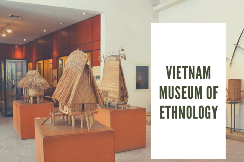 Vietnam Museum of Ethnology: 54 ethnic groups in one space