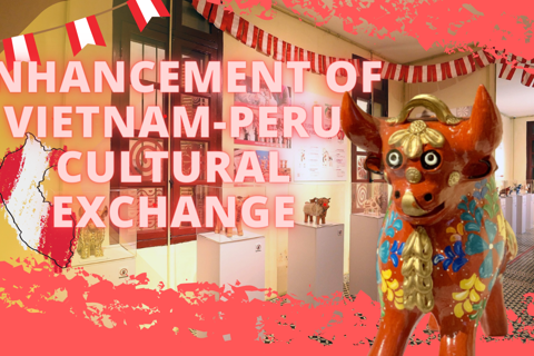 Enhancement of Vietnam-Peru cultural exchange