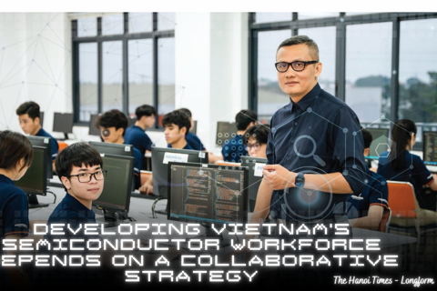 Developing Vietnam's semiconductor workforce depends on a collaborative strategy