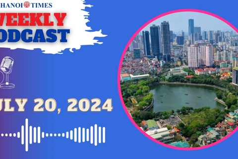 Hanoi Times weekly podcast - Jul. 20