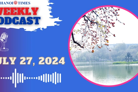 Hanoi Times weekly podcast - Jul. 27