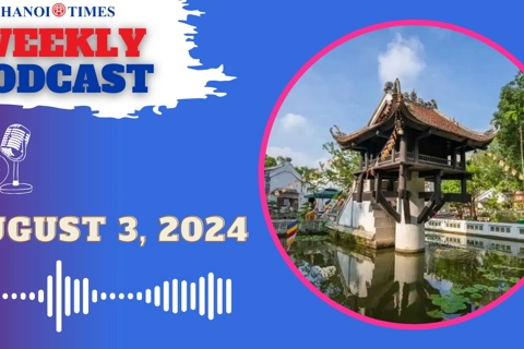 Hanoi Times weekly podcast - Aug. 3