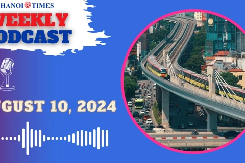 Hanoi Times weekly podcast - Aug.10