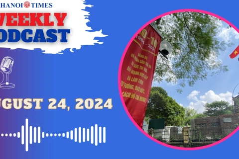 Hanoi Times Weekly podcast - Aug. 24