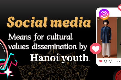 Social media: Means for cultural values dissemination by Hanoi youth