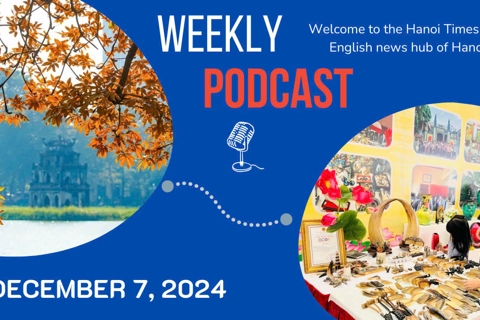 Hanoi Times Weekly Podcast - December 7