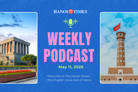 Hanoi Times Weekly Podcast - May 11
