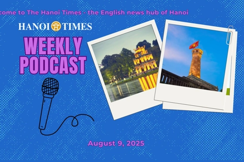 Hanoi Times Weekly Podcast - August 9