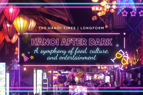 Hanoi after dark: A symphony of food, culture and entertainment