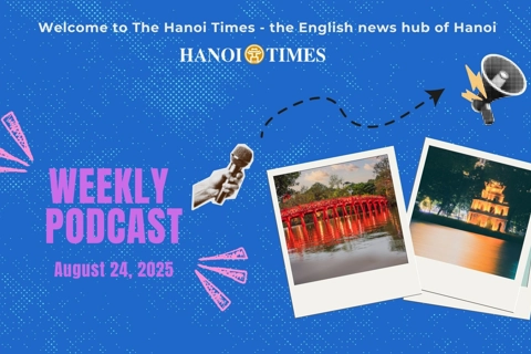 Hanoi Times Weekly Podcast - August 24