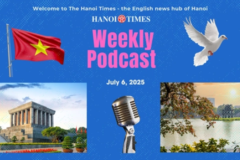 Hanoi Times Weekly Podcast - July 6