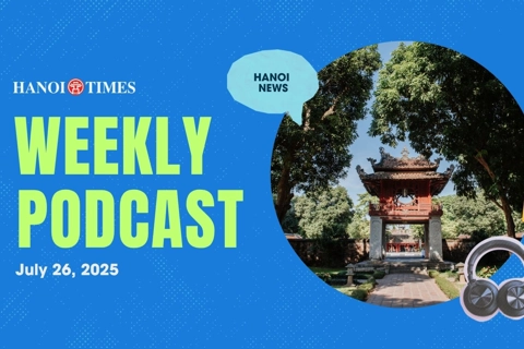 Hanoi Times Weekly Podcast - July 26